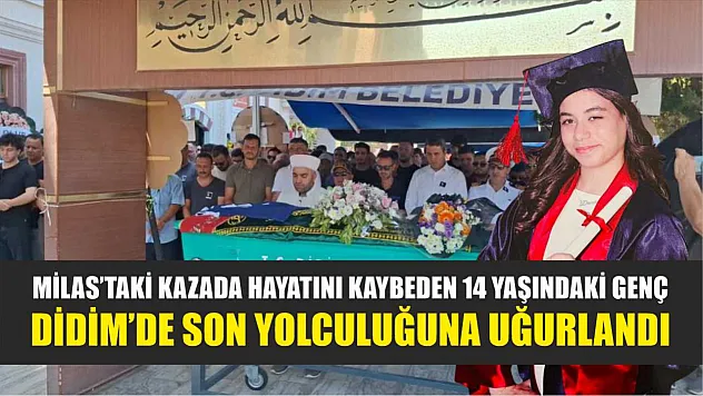 Milas'taki Kazada Hayatını Kaybeden 14 Yaşındaki Genç, Didim'de Son Yolculuğuna Uğurlandı