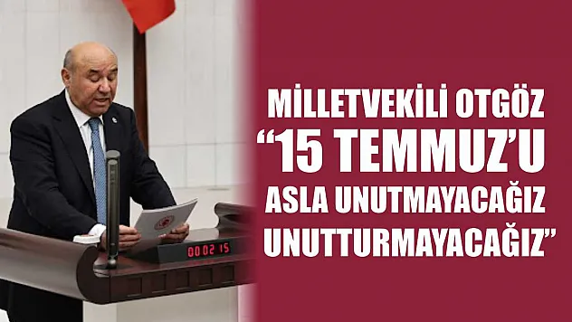 Milletvekili Otgöz: '15 Temmuz'u Asla Unutmayacağız, Unutturmayacağız'