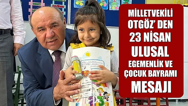 Milletvekili Otgöz' den 23 Nisan Ulusal Egemenlik ve Çocuk Bayramı Mesajı