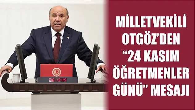 Milletvekili Otgöz'den '24 Kasım Öğretmenler Günü' Mesajı