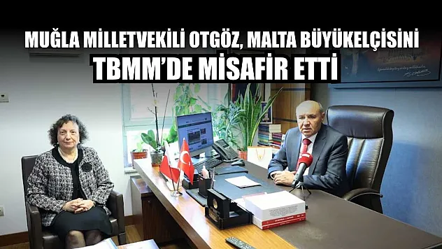 Muğla Milletvekili Otgöz, Malta Büyükelçisini TBMM'de misafir etti