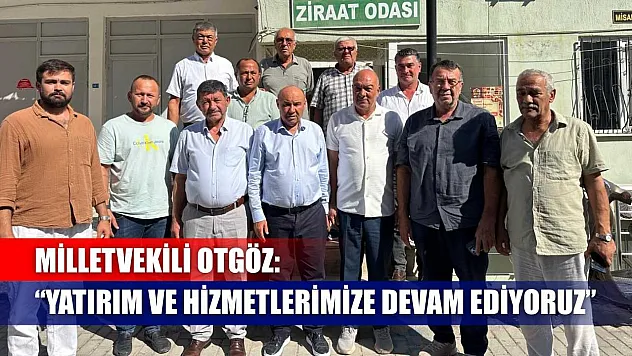 Milletvekili Otgöz: 'Yatırım Ve Hizmetlerimize Devam Ediyoruz'