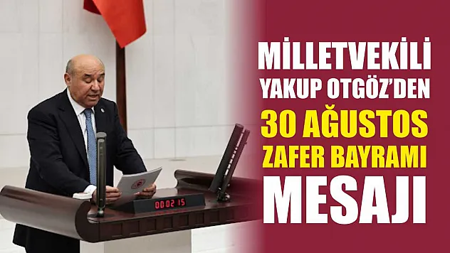 Milletvekili Yakup Otgöz'den 30 Ağustos Zafer Bayramı Mesajı