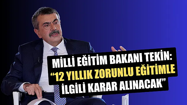 Milli Eğitim Bakanı Tekin: '12 Yıllık Zorunlu Eğitimle İlgili Karar Alınacak'