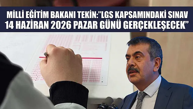 Milli Eğitim Bakanı Tekin: 'LGS kapsamındaki sınav, 14 Haziran 2026 Pazar günü gerçekleşecek'
