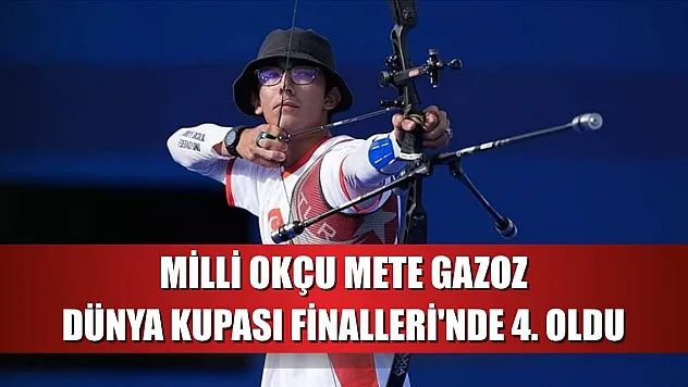 Milli okçu Mete Gazoz, Dünya Kupası Finalleri'nde 4. oldu