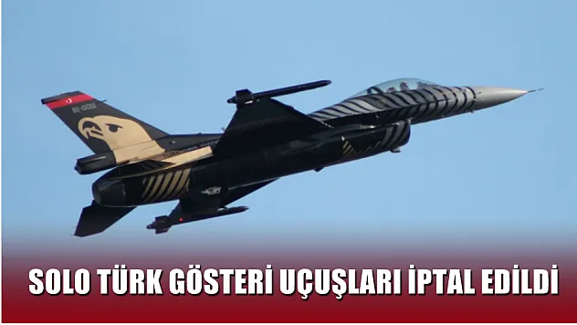 Milli Yas Sebebiyle Solo Türk Gösteri Uçuşları İptal Edildi