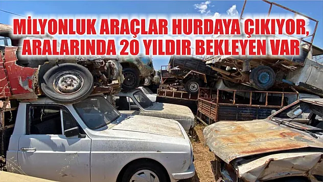 Milyonluk araçlar hurdaya çıkıyor, aralarında 20 yıldır bekleyen var
