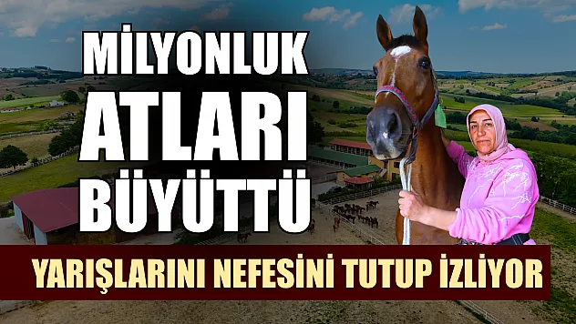 Milyonluk atları büyüttü, yarışlarını nefesini tutup izliyor