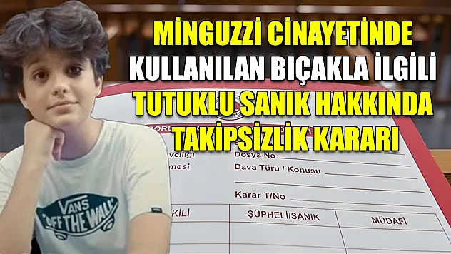 Minguzzi cinayetinde kullanılan bıçakla ilgili tutuklu sanık hakkında takipsizlik kararı