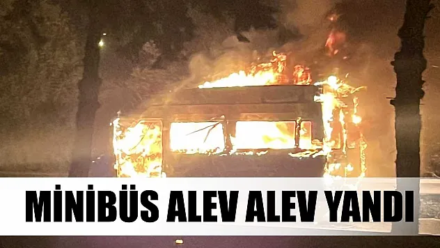 Minibüs alev alev yandı