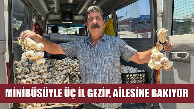 Minibüsüyle üç il gezip, ailesine bakıyor