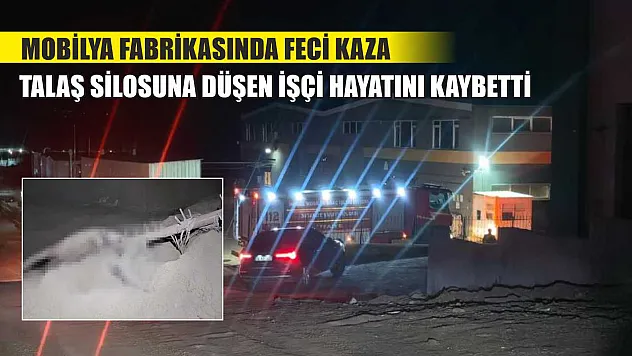 Mobilya fabrikasında feci kaza: Talaş silosuna düşen işçi hayatını kaybetti