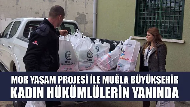 Mor Yaşam Projesi ile Muğla Büyükşehir Kadın Hükümlülerin Yanında