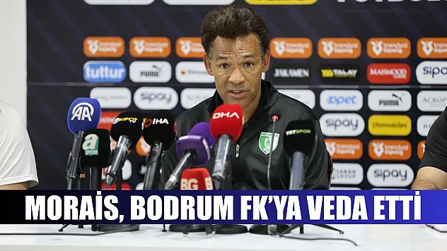 Morais, Bodrum FK'ya veda etti
