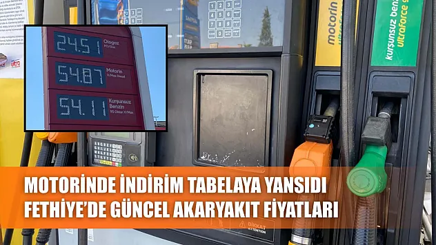 Motorinde İndirim Tabelaya Yansıdı Fethiye'de Güncel Akaryakıt Fiyatları
