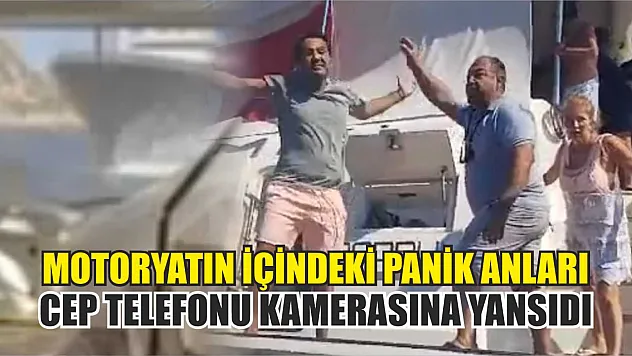 Motoryatın içindeki panik anları cep telefonu kamerasına yansıdı