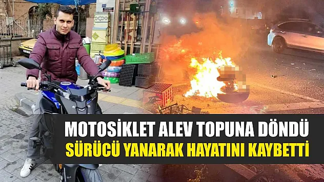 Motosiklet alev topuna döndü, sürücü yanarak hayatını kaybetti