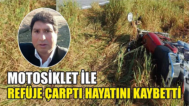 Motosiklet ile refüje çarptı hayatını kaybetti