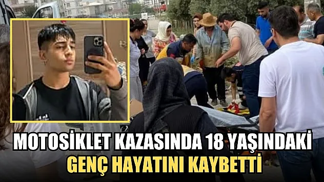 Motosiklet kazasında 18 yaşındaki genç hayatını kaybetti
