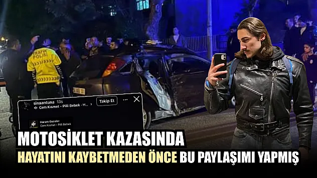 Motosiklet kazasında hayatını kaybetmeden önce bu paylaşımı yapmış