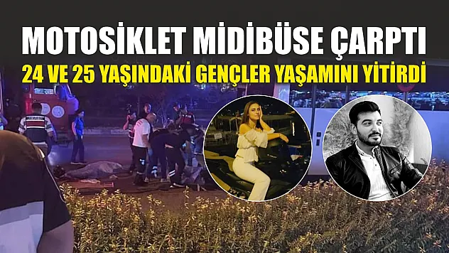 Motosiklet midibüse çarptı: 24 ve 25 yaşındaki gençler yaşamını yitirdi