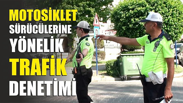 Motosiklet sürücülerine yönelik trafik denetimi 