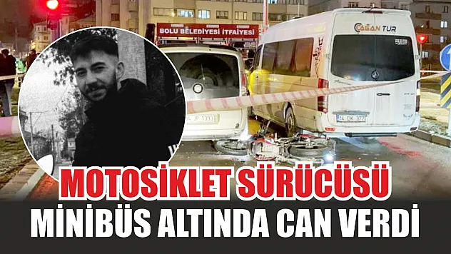 Motosiklet sürücüsü minibüs altında can verdi