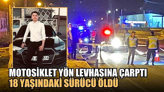 Motosiklet yön levhasına çarptı, 18 yaşındaki sürücü öldü