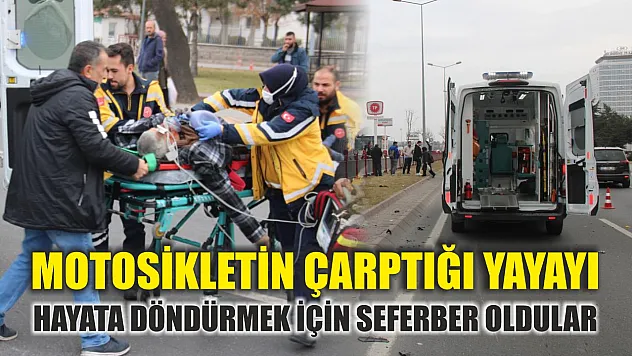 Motosikletin çarptığı yayayı hayata döndürmek için seferber oldular