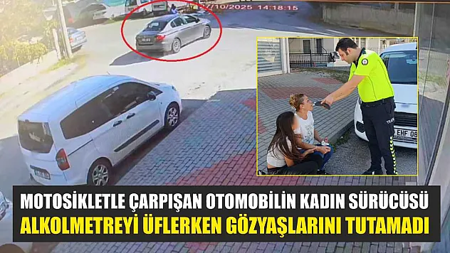 Motosikletle çarpışan otomobilin kadın sürücüsü, alkolmetreyi üflerken gözyaşlarını tutamadı