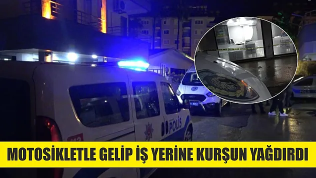 Motosikletle gelip iş yerine kurşun yağdırdı