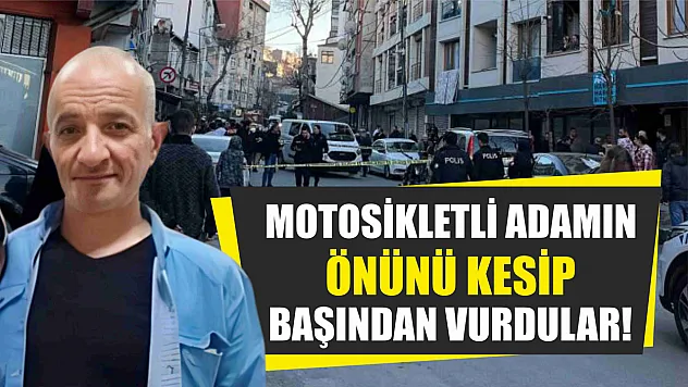 Motosikletli adamın önünü kesip başından vurdular!