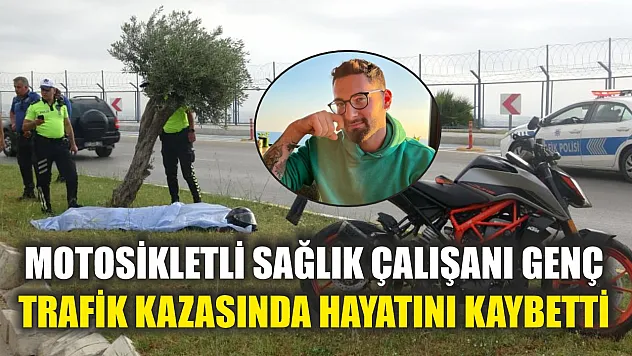 Motosikletli sağlık çalışanı genç trafik kazasında hayatını kaybetti