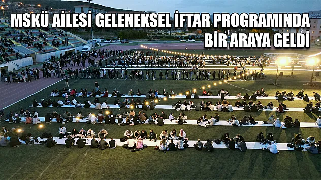 MSKÜ ailesi geleneksel iftar programında bir araya geldi