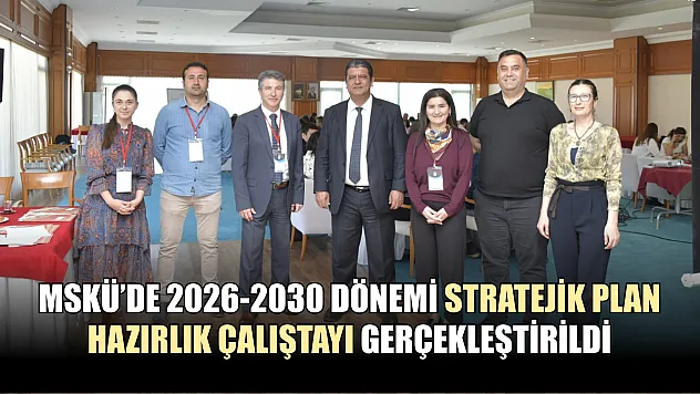 MSKÜ'de 2026-2030 Dönemi Stratejik Plan Hazırlık Çalıştayı Gerçekleştirildi