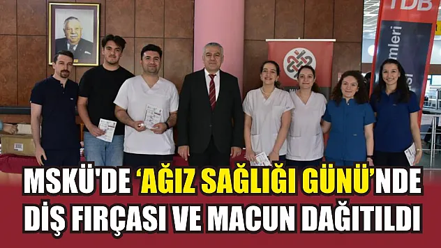 MSKÜ'de 'Ağız Sağlığı Günü'nde diş fırçası ve macun dağıtıldı