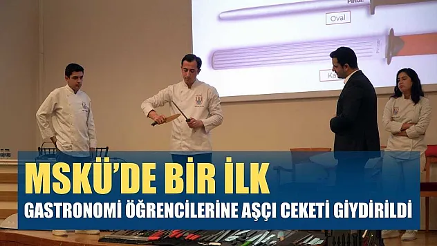 MSKÜ'de bir ilk: Gastronomi öğrencilerine aşçı ceketi giydirildi