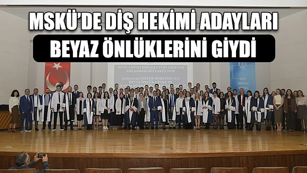 MSKÜ'de Diş Hekimi Adayları beyaz önlüklerini giydi