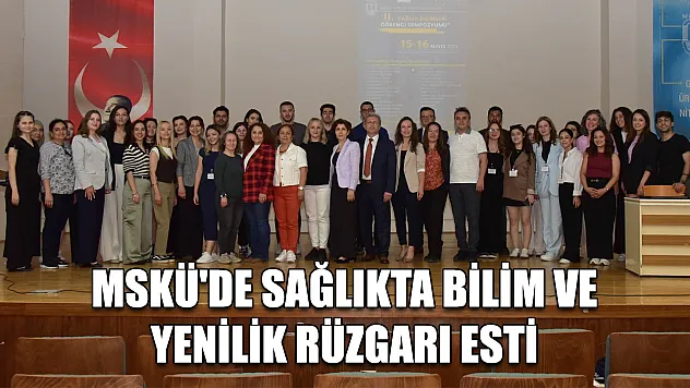 MSKÜ'de sağlıkta bilim ve yenilik rüzgarı esti