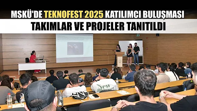 MSKÜ'de TEKNOFEST 2025 katılımcı buluşması: Takımlar ve projeler tanıtıldı