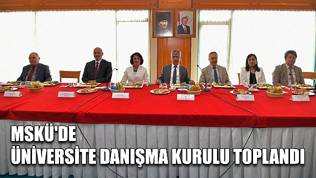 MSKÜ'de Üniversite Danışma Kurulu toplandı