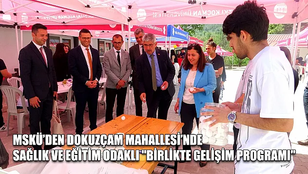 MSKÜ'den Dokuzçam Mahallesi'nde sağlık ve eğitim odaklı 'birlikte gelişim programı'