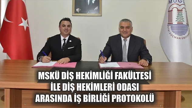 MSKÜ Diş Hekimliği Fakültesi ile Diş Hekimleri Odası arasında iş birliği protokolü