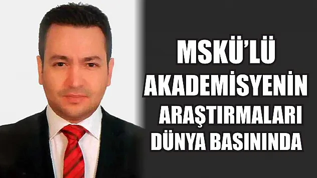 MSKÜ'lü Akademisyenin araştırmaları dünya basınında