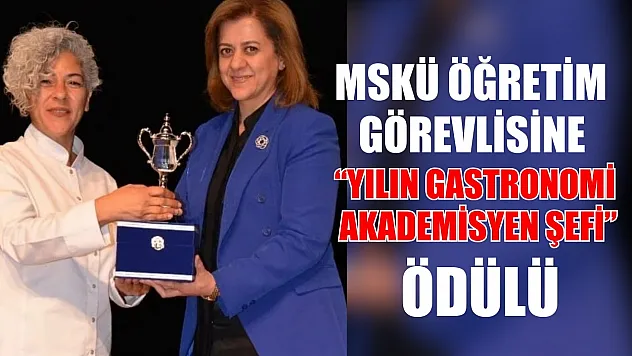 MSKÜ Öğretim Görevlisine 'Yılın Gastronomi Akademisyen Şefi' Ödülü