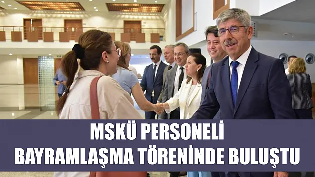 MSKÜ personeli bayramlaşma töreninde buluştu