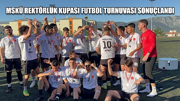 MSKÜ rektörlük kupası futbol turnuvası sonuçlandı