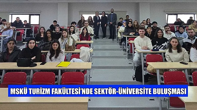 MSKÜ Turizm Fakültesi'nde Sektör-Üniversite buluşması