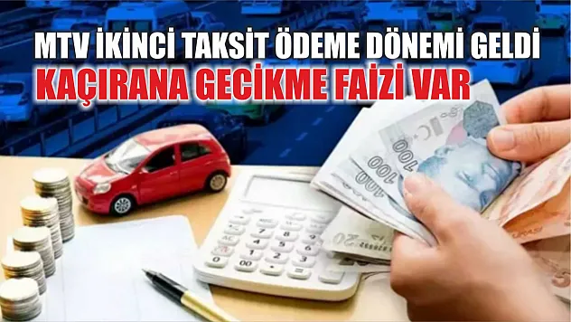 MTV ikinci taksit ödeme dönemi geldi: Kaçırana gecikme faizi var